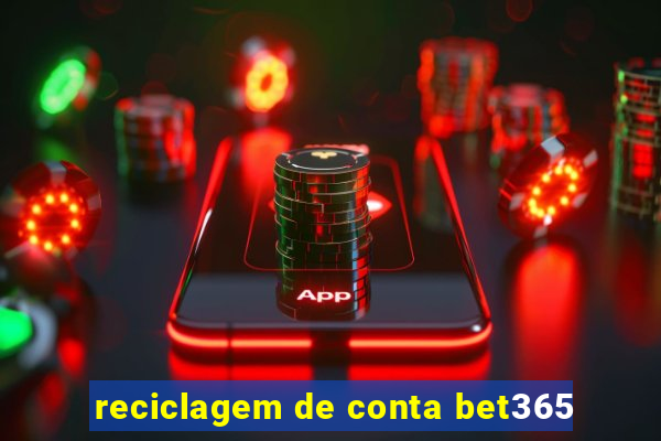 reciclagem de conta bet365